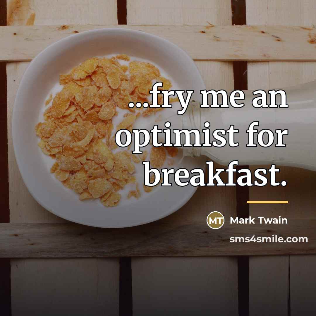 “...fry me an optimist for breakfast.…” quote by Mark Twain