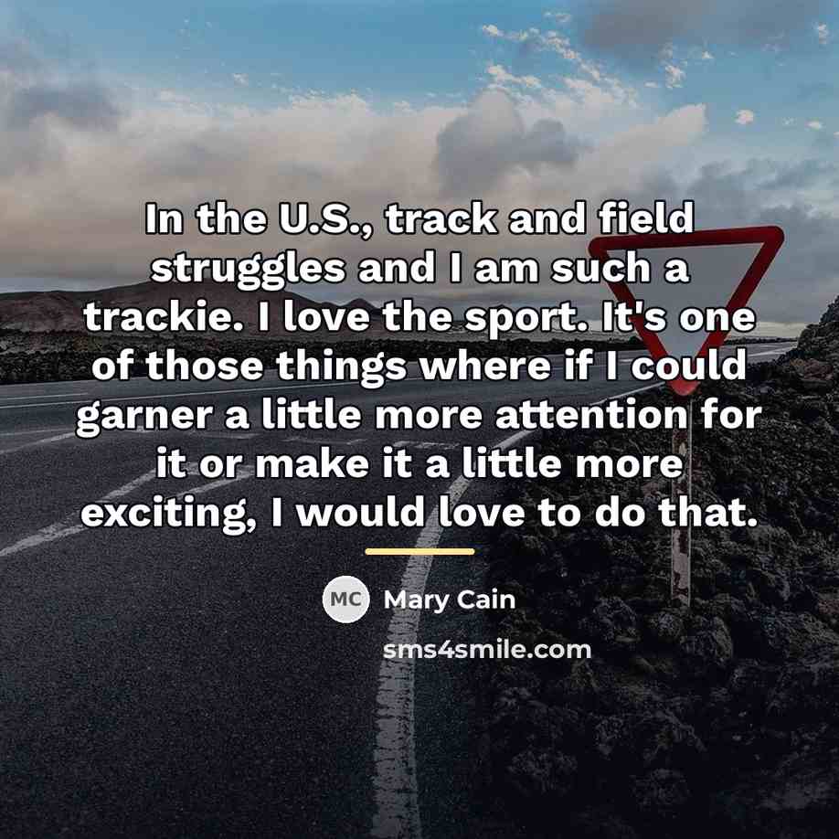 “In the U.S., track and field struggles and I am…” quote by Mary Cain