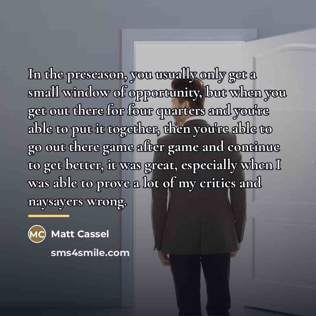 “In the preseason, you usually only get a small window…” quote by Matt Cassel