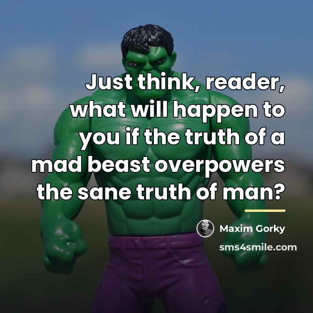 “Just think, reader, what will happen to you if the…” quote by Maxim Gorky