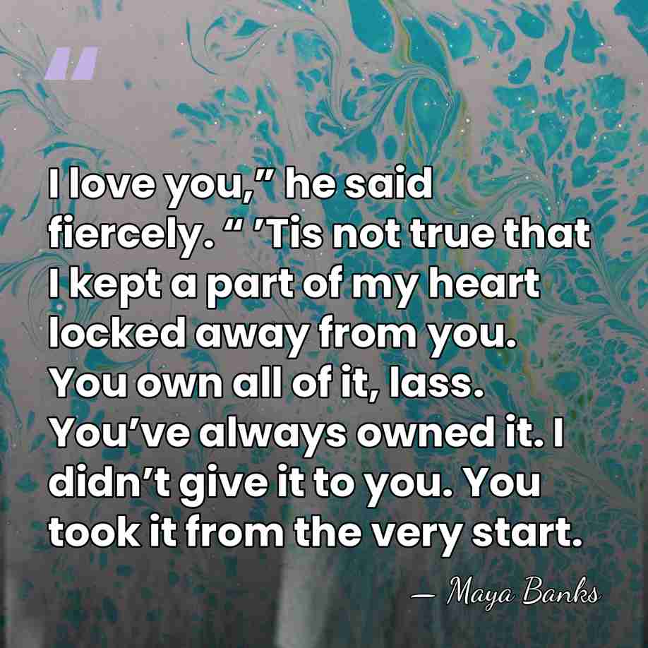 I love you,” he said fiercely. “ ’Tis not true that I&hellip; - Maya Banks