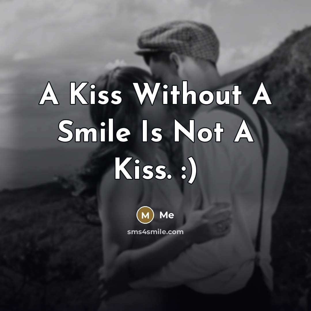 “A Kiss Without A Smile Is Not A Kiss. :)…” quote by Me