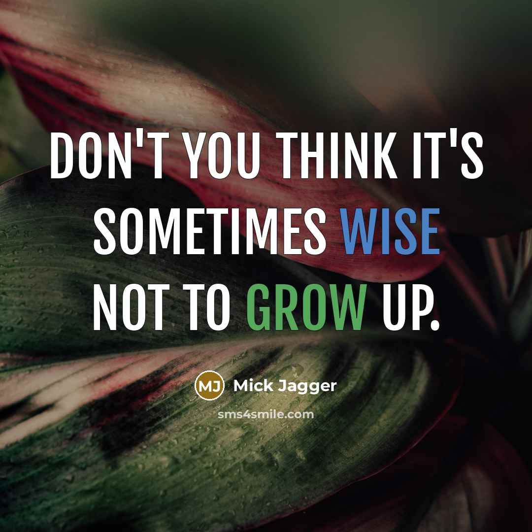 “Don't you think it's sometimes wise not to grow up.” quote by Mick Jagger