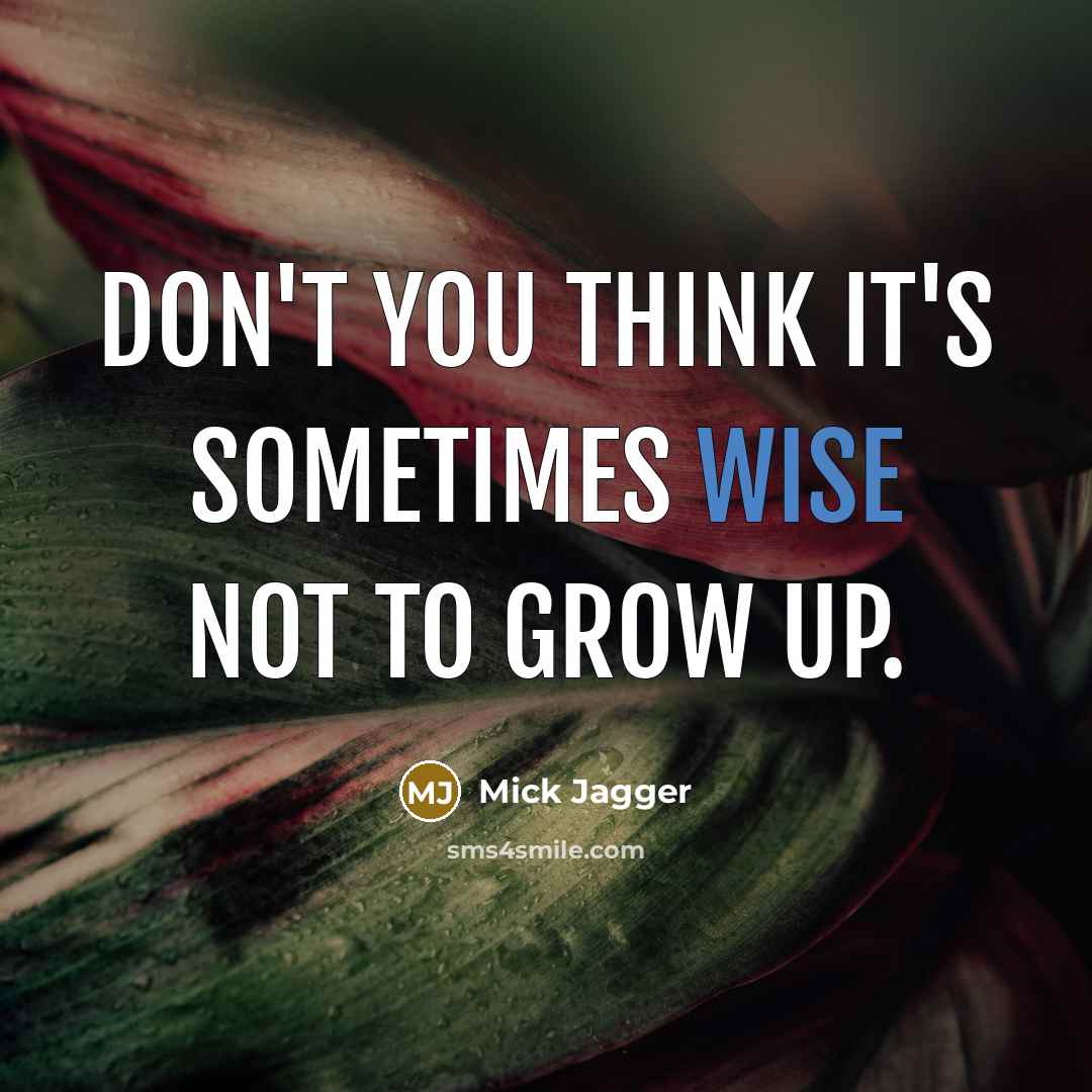 “Don't you think it's sometimes wise not to grow up.…” quote by Mick Jagger