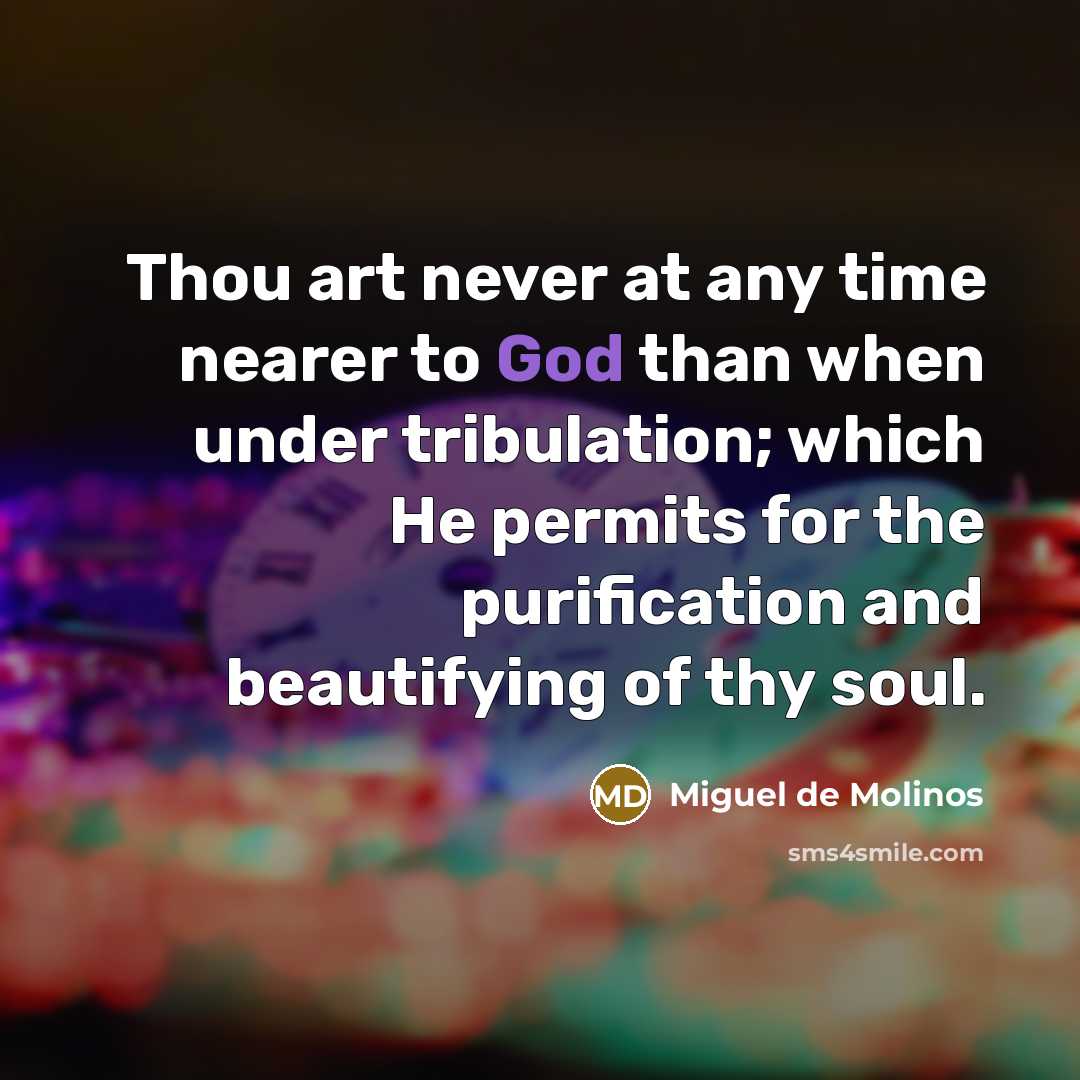 “Thou art never at any time nearer to God than…” quote by Miguel de Molinos