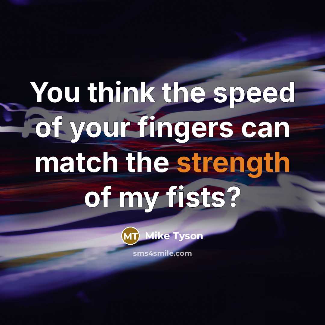 “You think the speed of your fingers can match the…” quote by Mike Tyson
