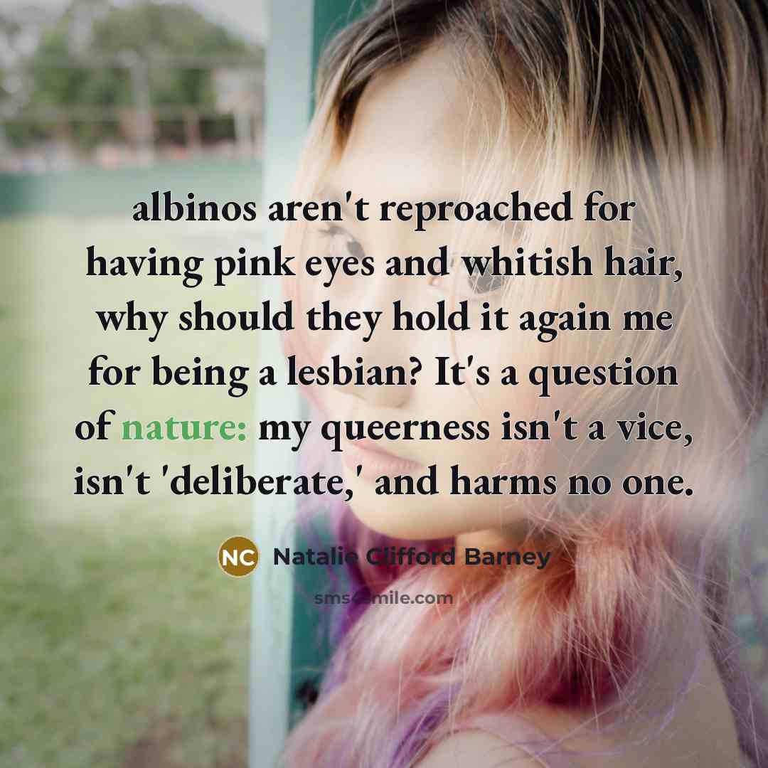 “albinos aren't reproached for having pink eyes and whitish hair,…” quote by Natalie Clifford Barney