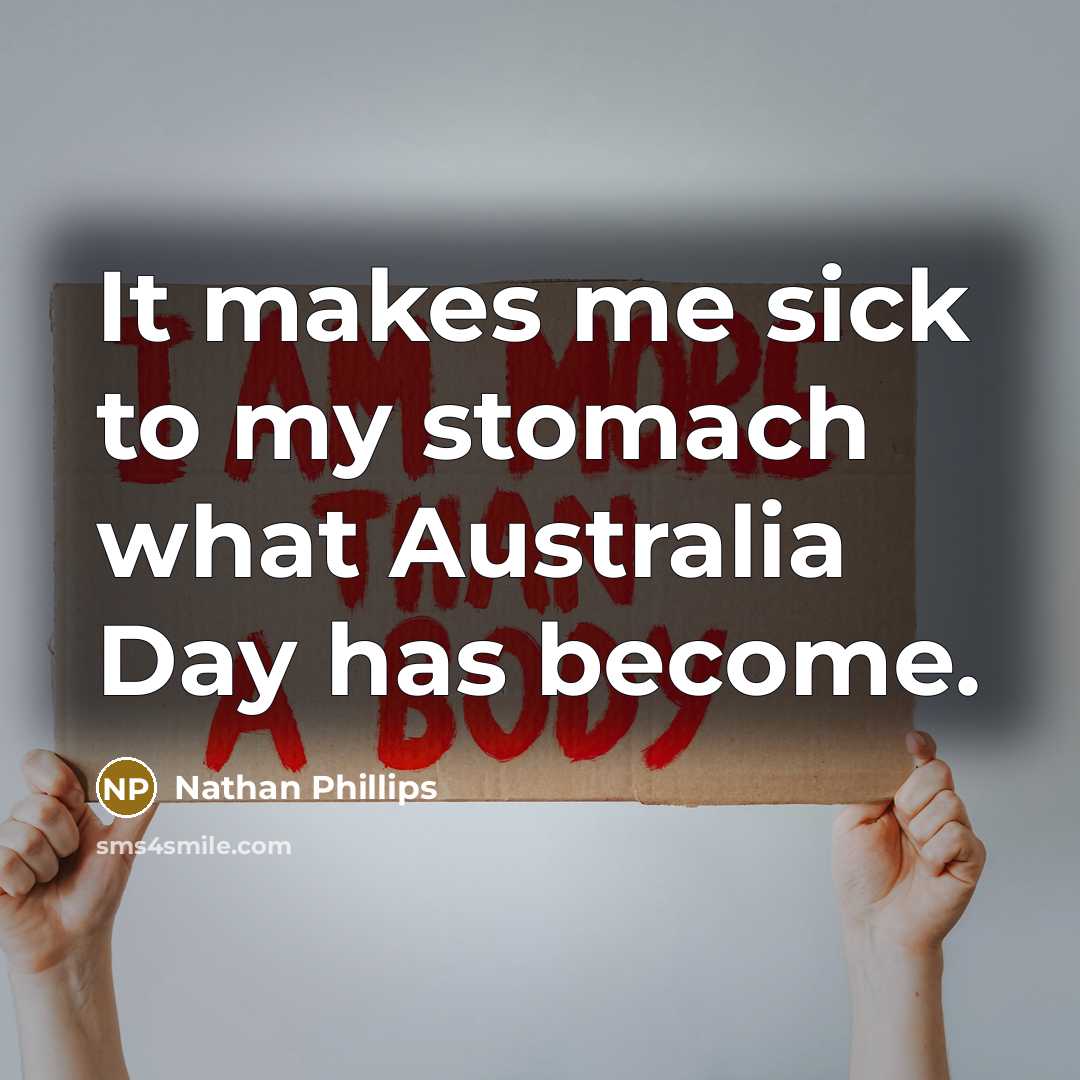“It makes me sick to my stomach what Australia Day…” quote by Nathan Phillips