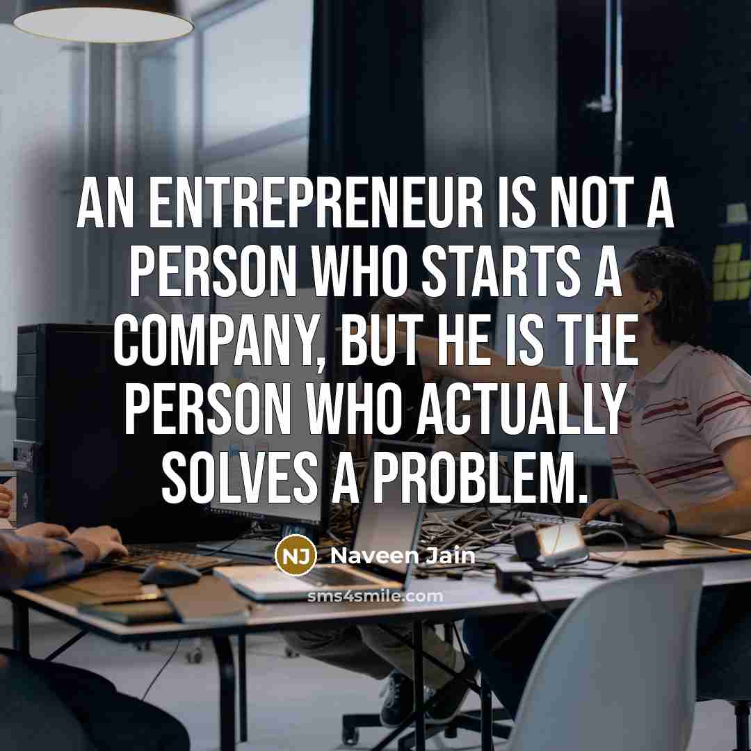 “An entrepreneur is not a person who starts a company,…” quote by Naveen Jain