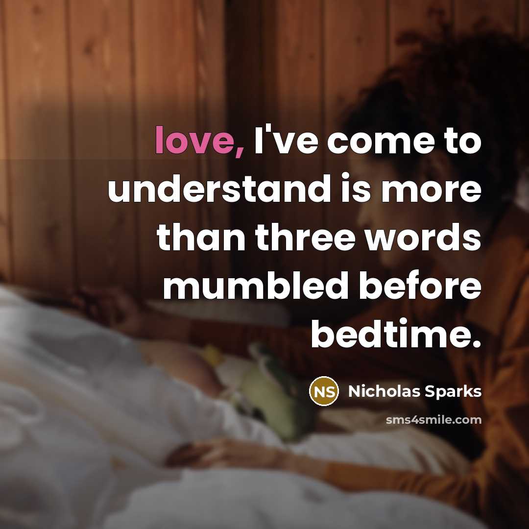 “love, I've come to understand is more than three words…” quote by Nicholas Sparks