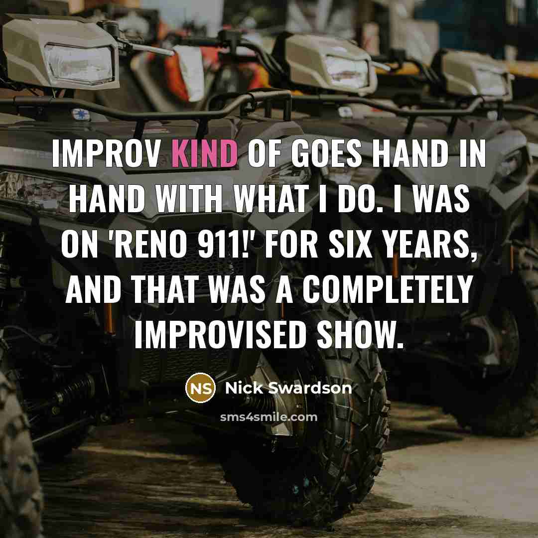 “Improv kind of goes hand in hand with what I…” quote by Nick Swardson