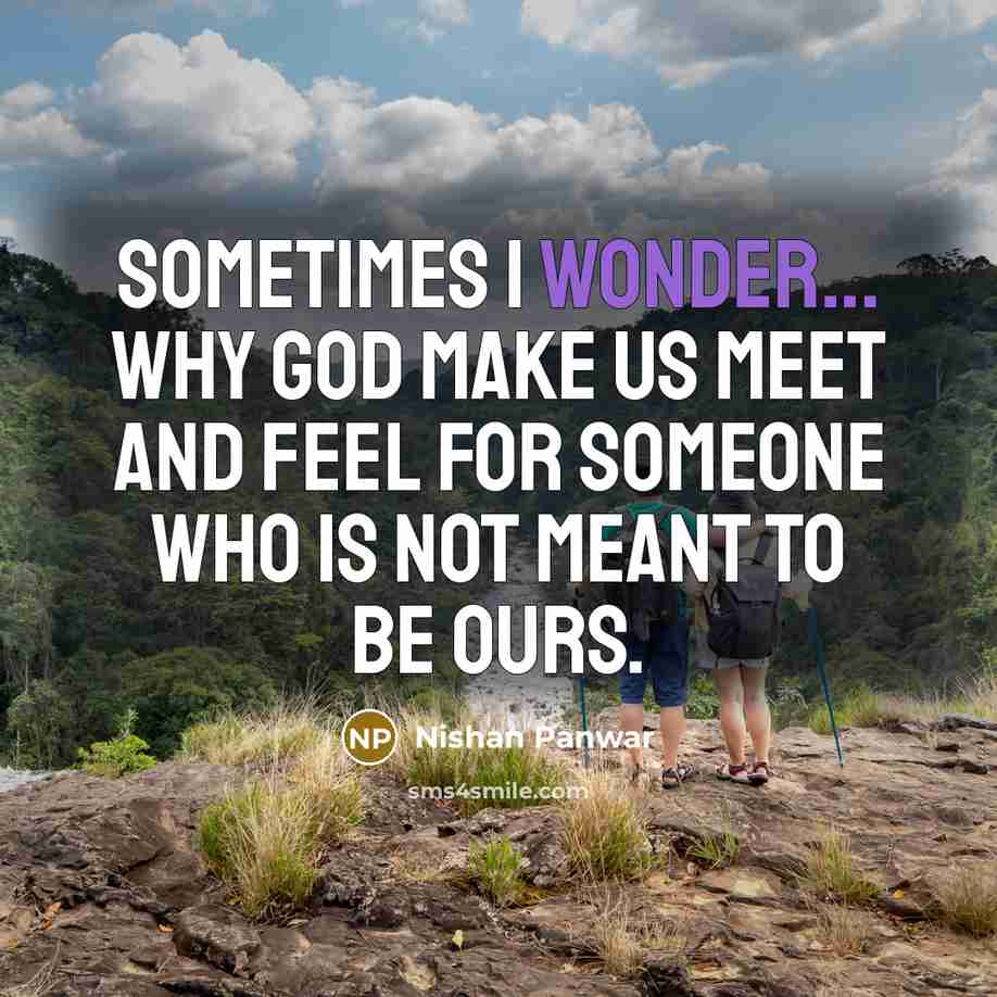 “Sometimes I wonder... why God make us meet and feel…” quote by Nishan Panwar