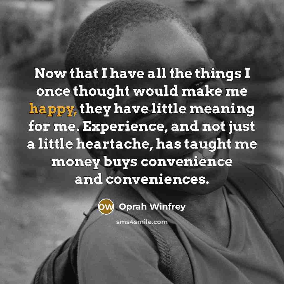 “Now that I have all the things I once thought…” quote by Oprah Winfrey