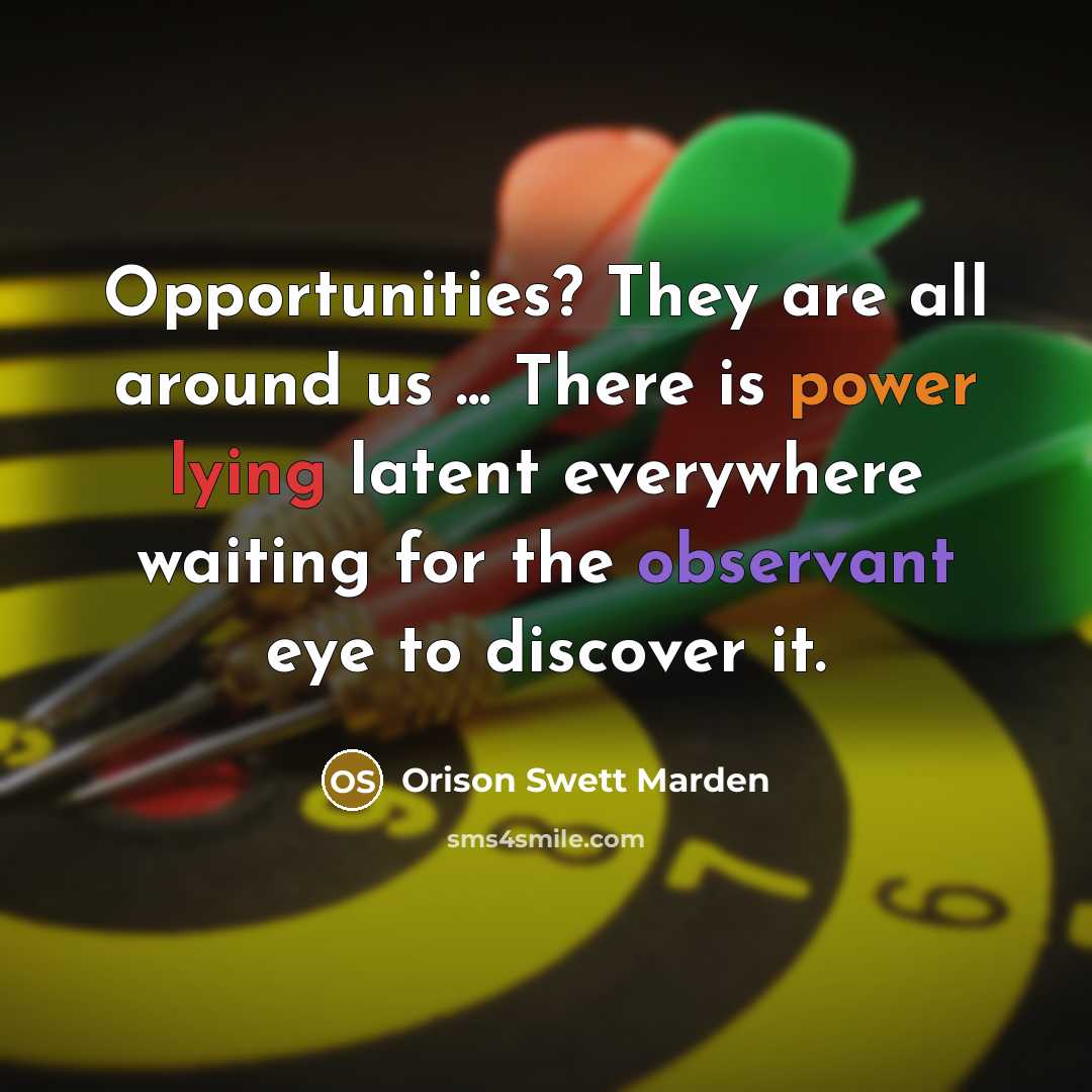 “Opportunities? They are all around us ... There is power…” quote by Orison Swett Marden