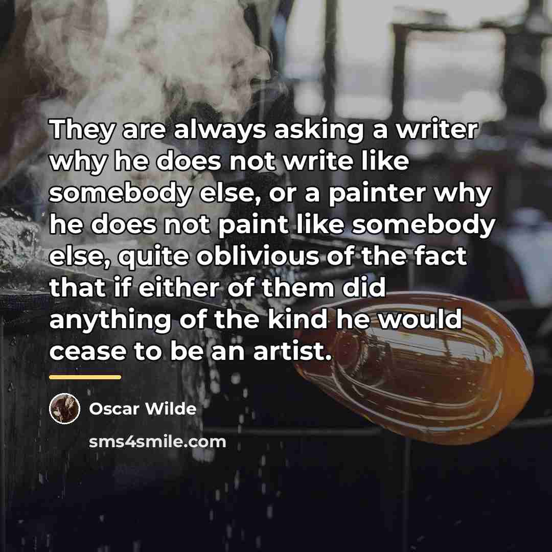 “They are always asking a writer why he does not…” quote by Oscar Wilde