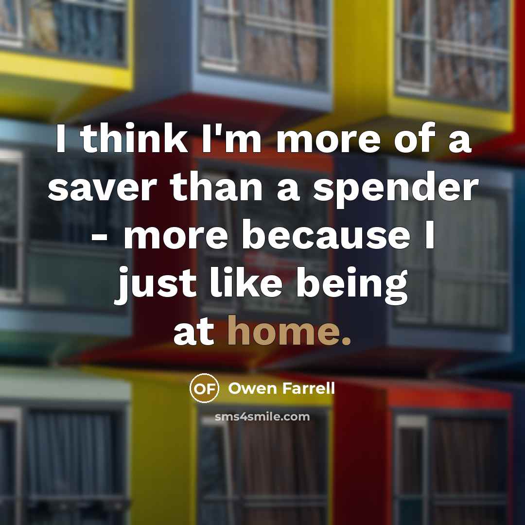 “I think I'm more of a saver than a spender…” quote by Owen Farrell