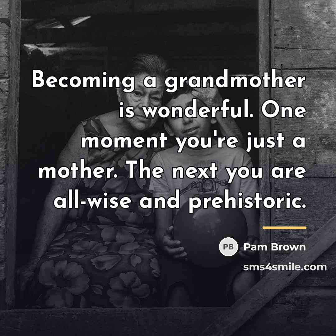 “Becoming a grandmother is wonderful. One moment you're just a…” quote by Pam Brown
