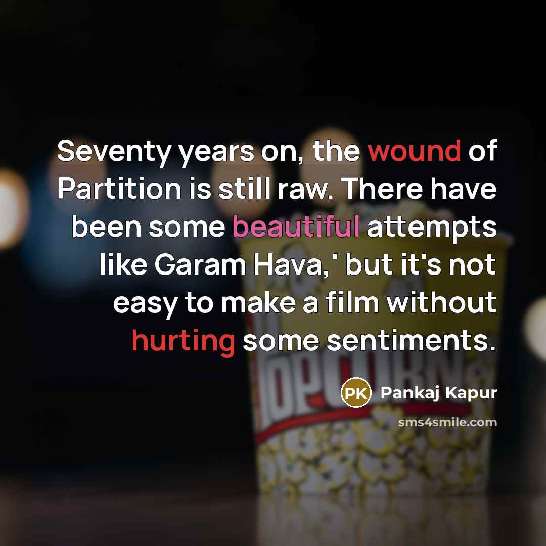 “Seventy years on, the wound of Partition is still raw.…” quote by Pankaj Kapur