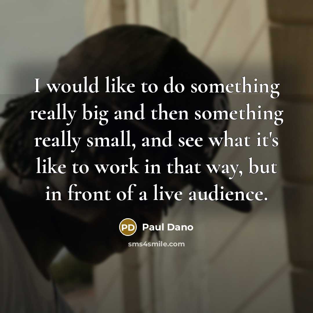 “I would like to do something really big and then…” quote by Paul Dano