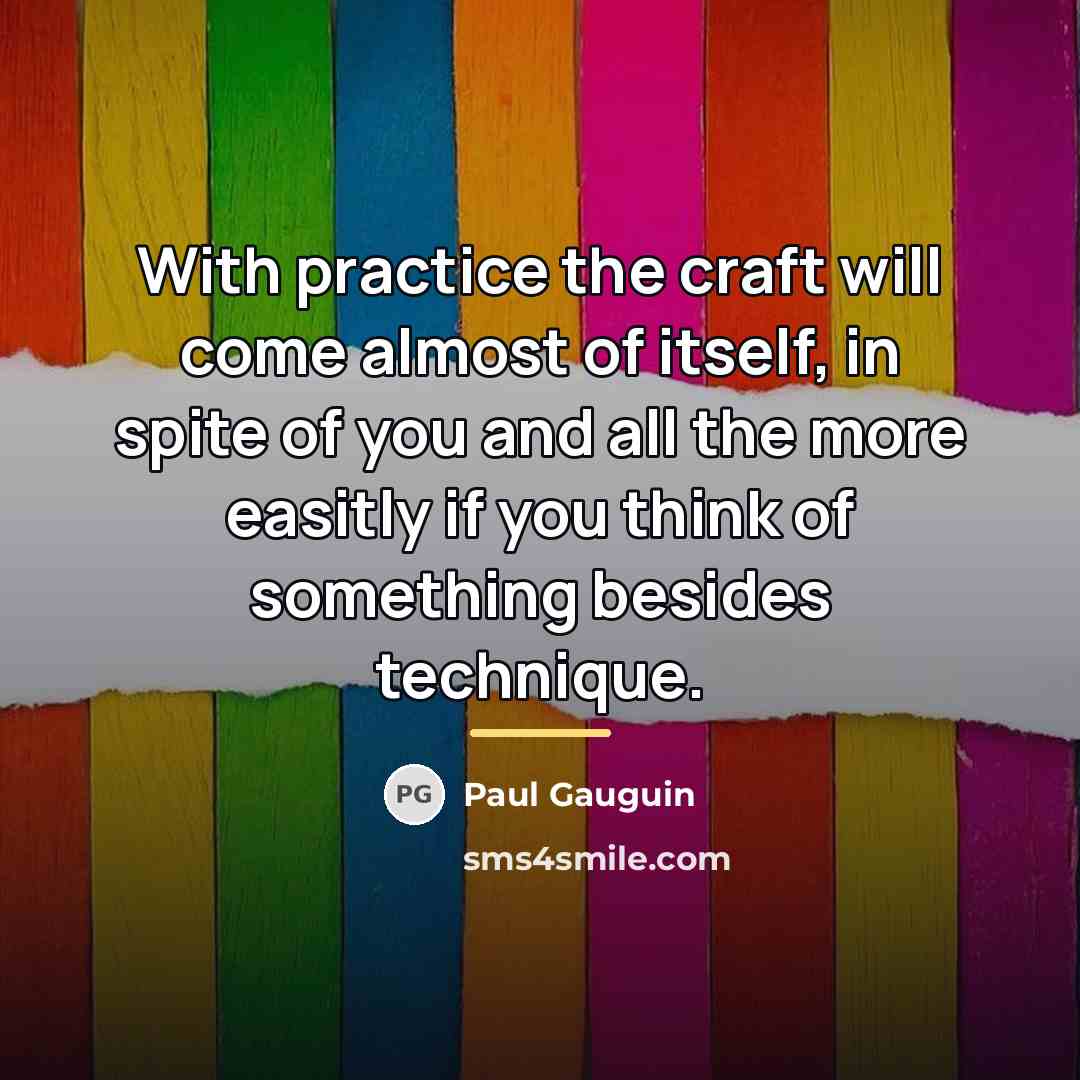 “With practice the craft will come almost of itself, in…” quote by Paul Gauguin