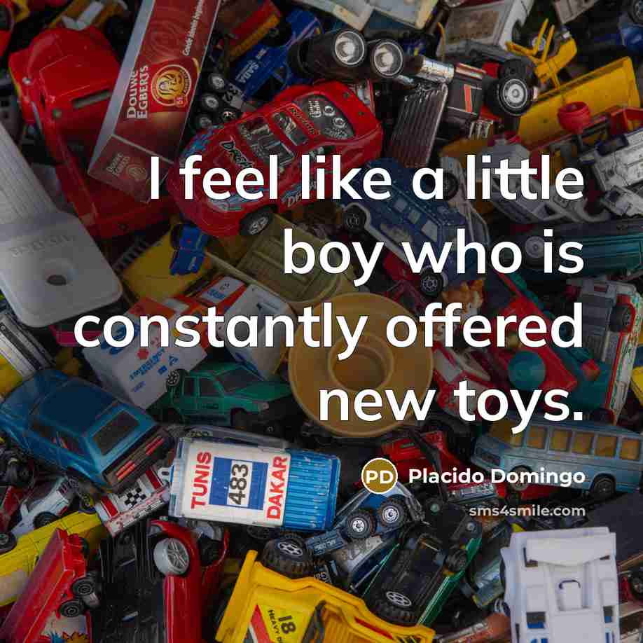 “I feel like a little boy who is constantly offered…” quote by Placido Domingo