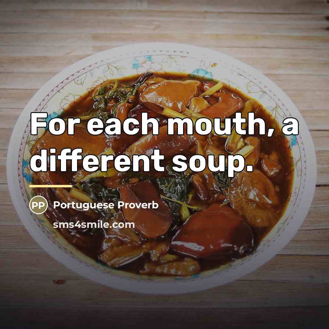 “For each mouth, a different soup.…” quote by Portuguese Proverb