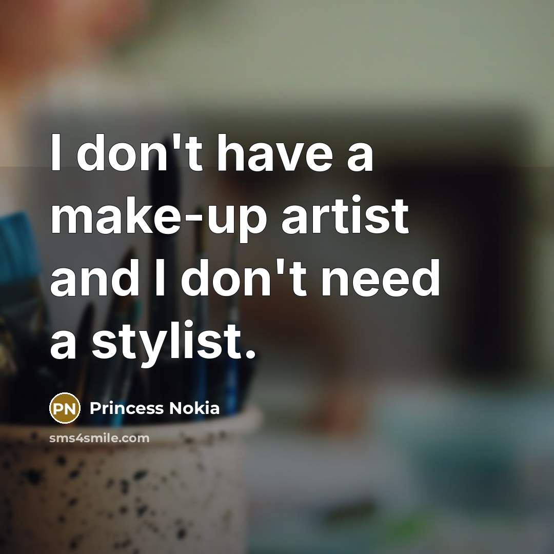 “I don't have a make-up artist and I don't need…” quote by Princess Nokia