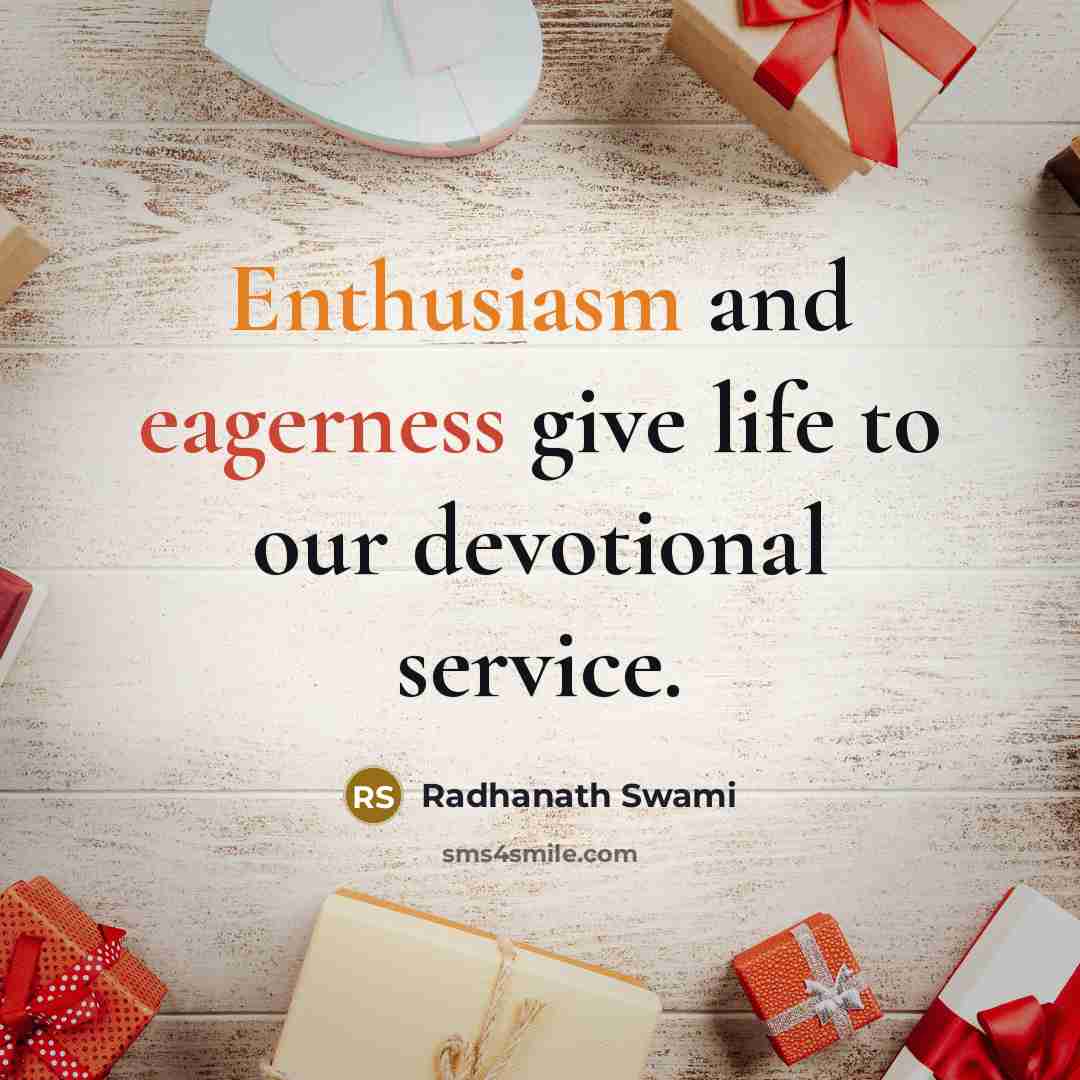 “Enthusiasm and eagerness give life to our devotional service.…” quote by Radhanath Swami