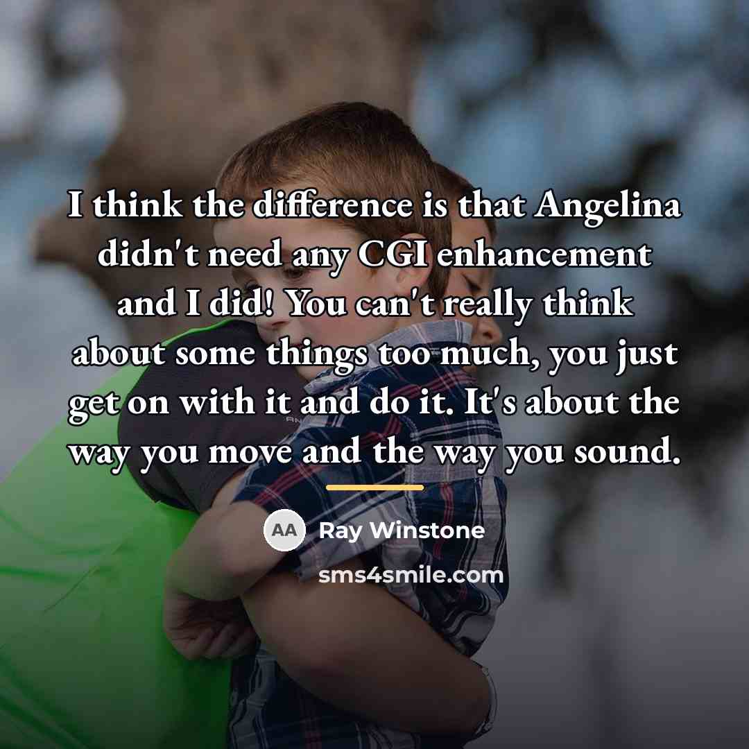 “I think the difference is that Angelina didn't need any…” quote by Ray Winstone