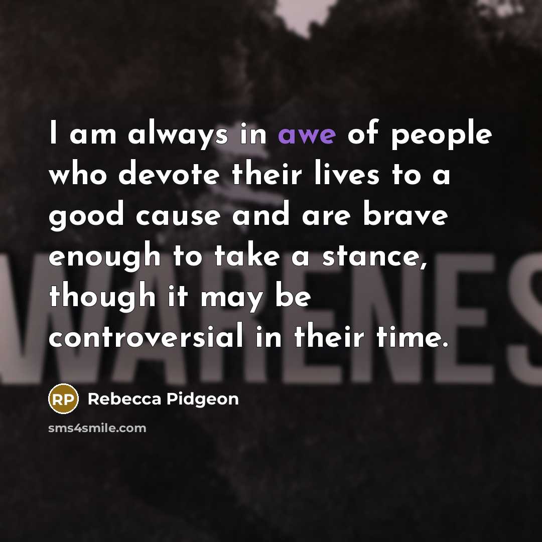 “I am always in awe of people who devote their…” quote by Rebecca Pidgeon