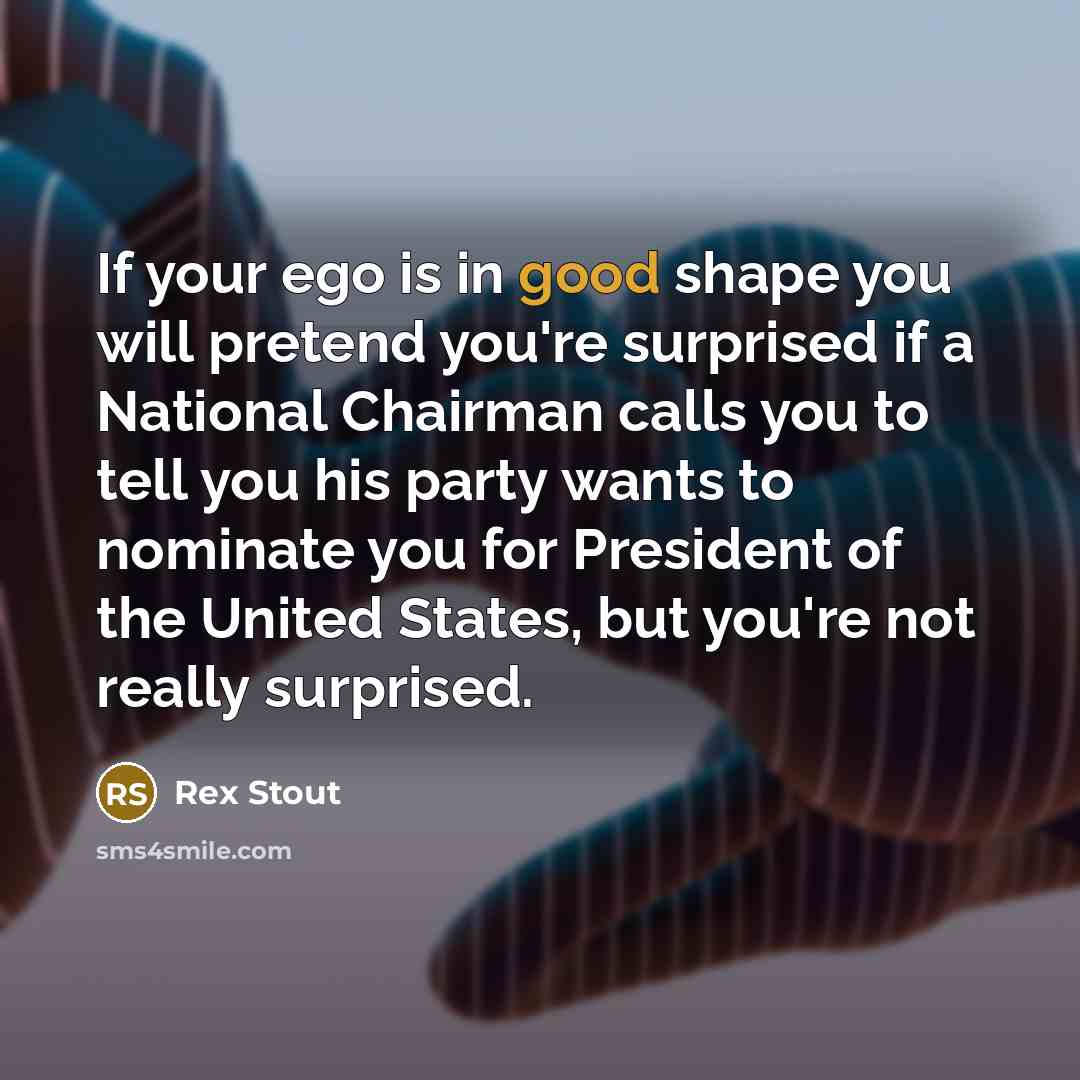 “If your ego is in good shape you will pretend…” quote by Rex Stout