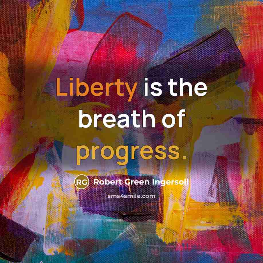 “Liberty is the breath of progress.” quote by Robert Green Ingersoll