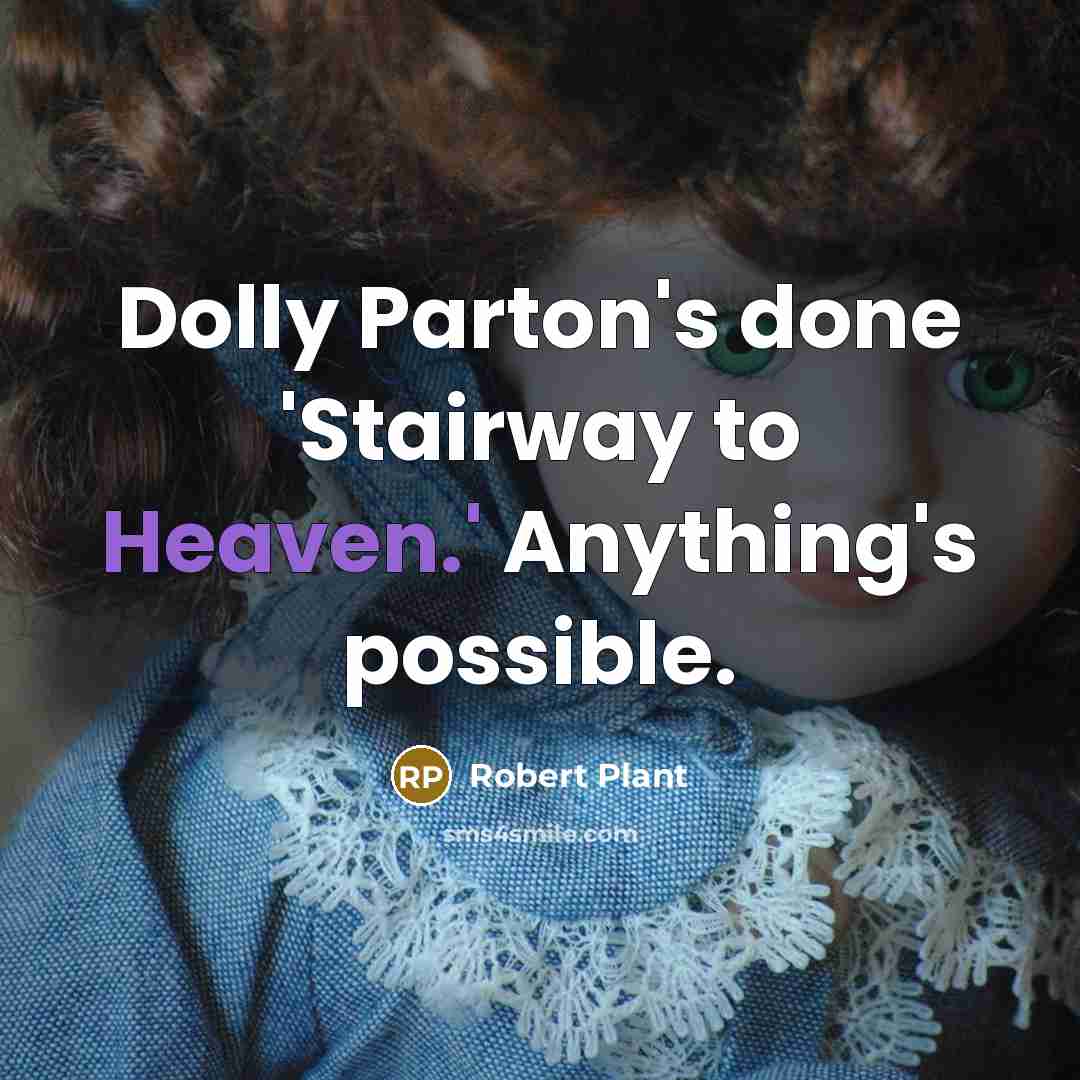 “Dolly Parton's done 'Stairway to Heaven.' Anything's possible.…” quote by Robert Plant