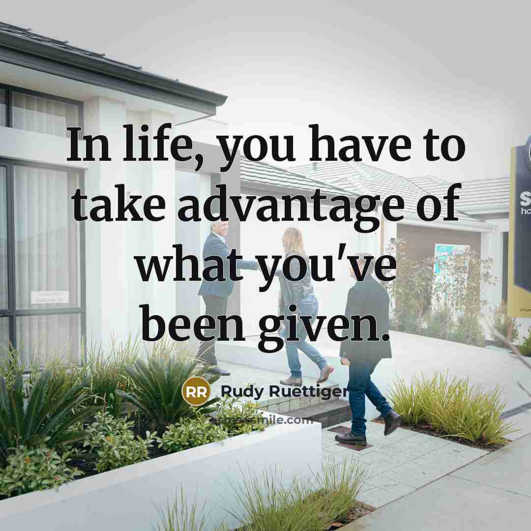 “In life, you have to take advantage of what you've…” quote by Rudy Ruettiger