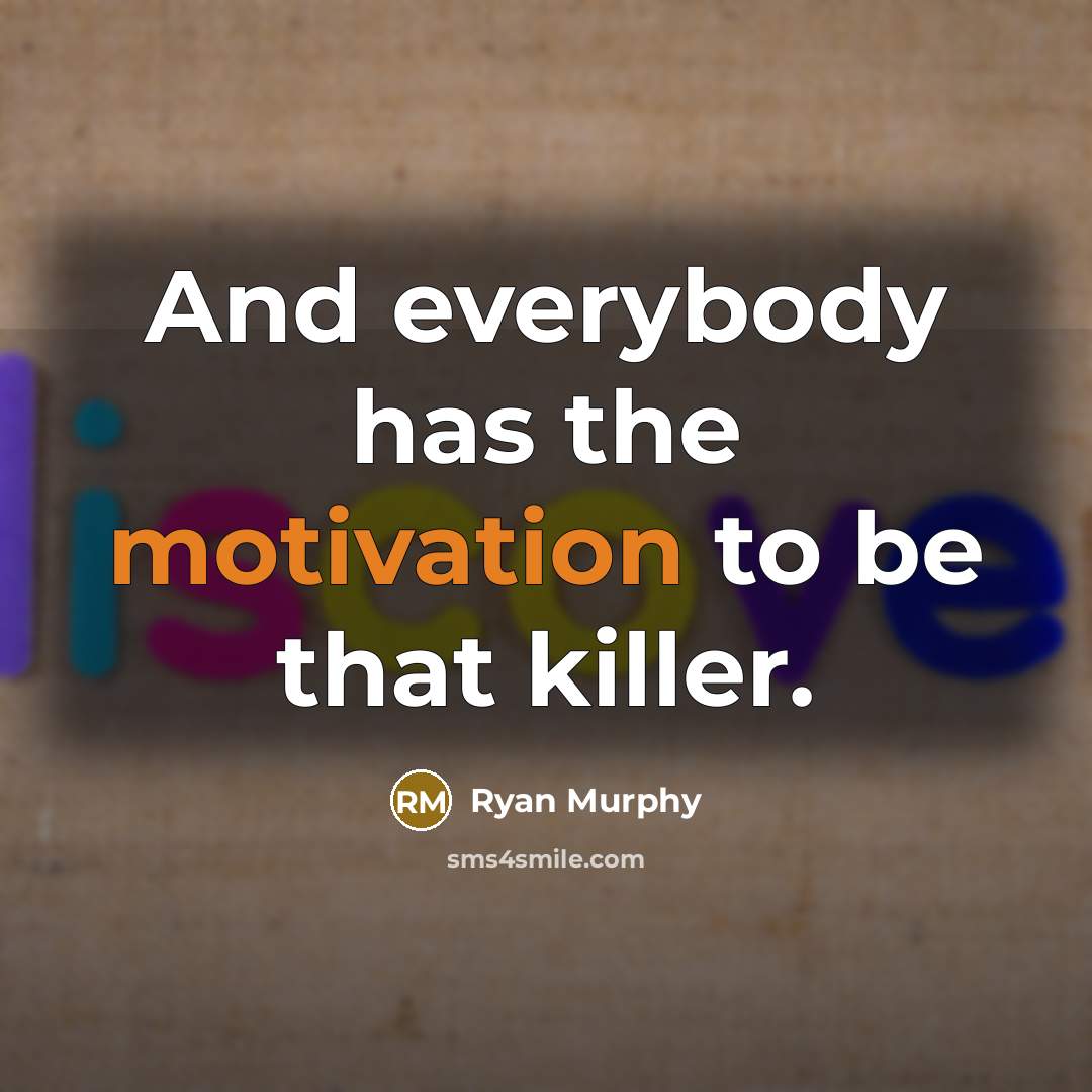 “And everybody has the motivation to be that killer.” quote by Ryan Murphy