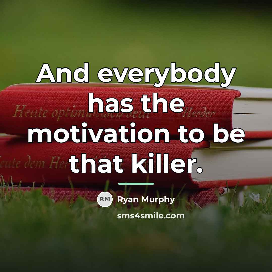 “And everybody has the motivation to be that killer.…” quote by Ryan Murphy