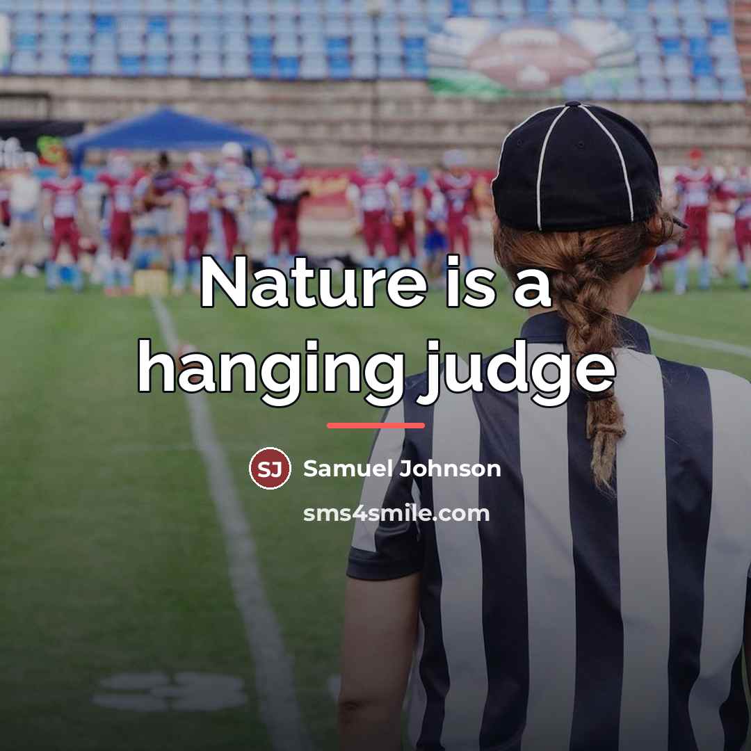 “Nature is a hanging judge…” quote by Samuel Johnson