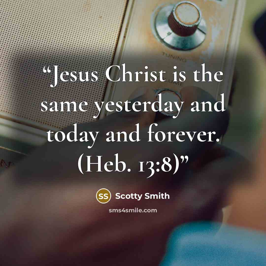 “Jesus Christ is the same yesterday and today and forever. (Heb. 13:8)” quote by Scotty Smith