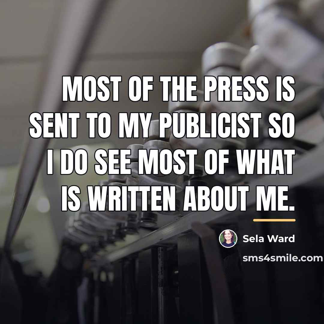 “Most of the press is sent to my publicist so…” quote by Sela Ward