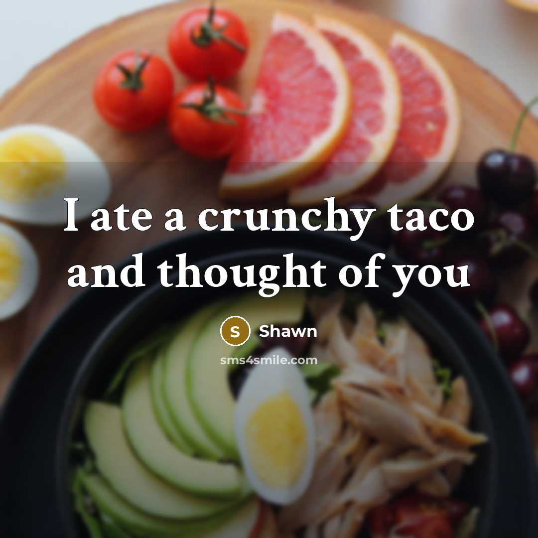 “I ate a crunchy taco and thought of you” quote by Shawn