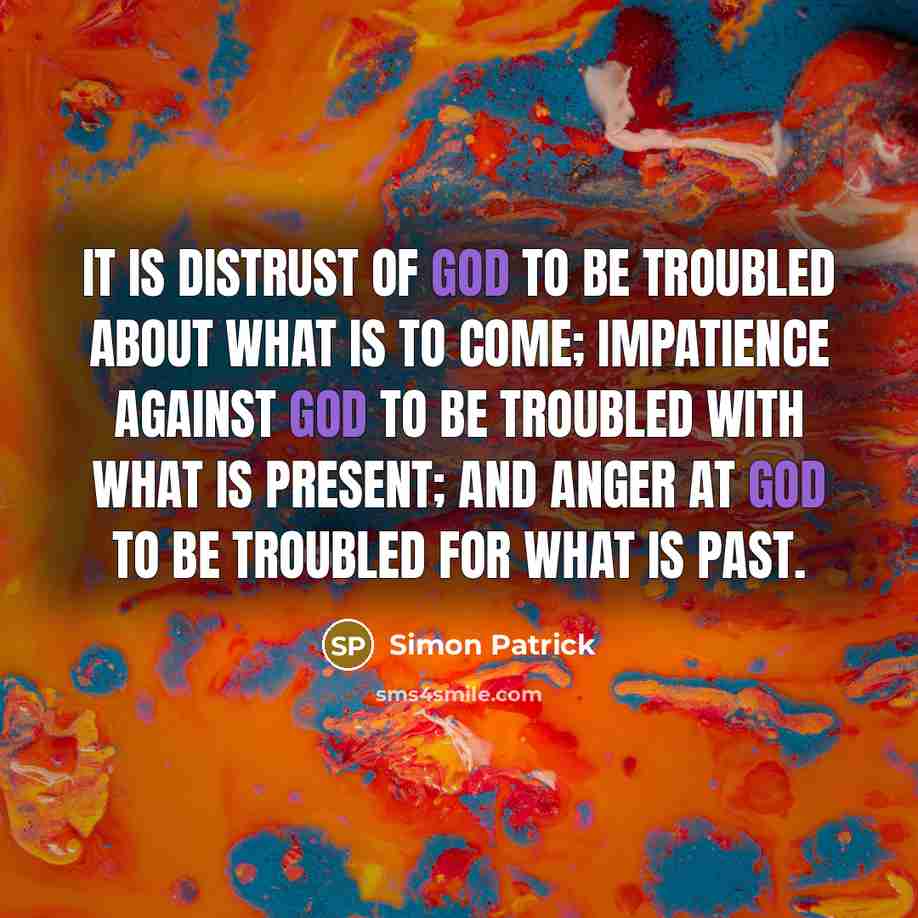 “It is distrust of God to be troubled about what…” quote by Simon Patrick