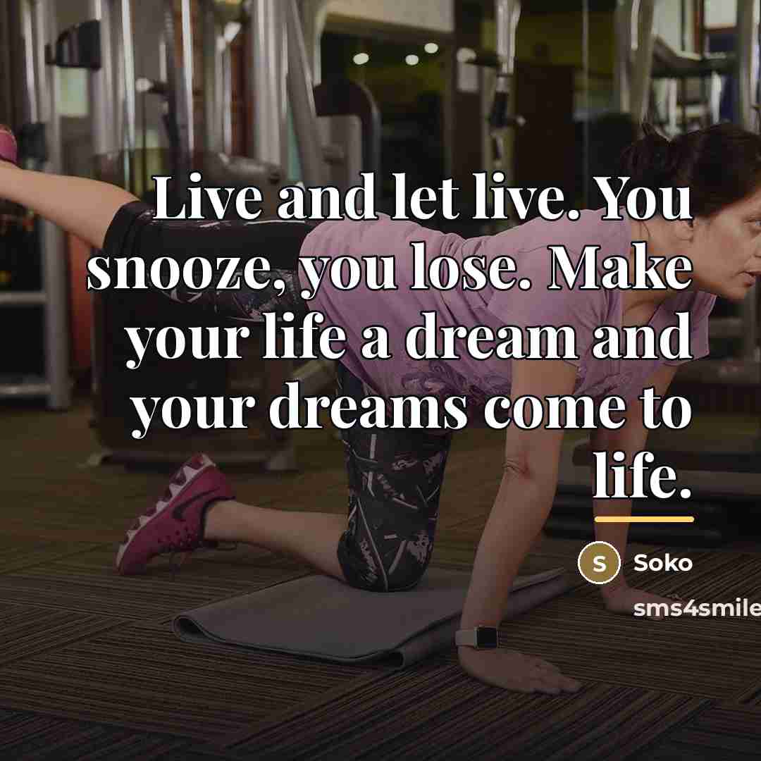 “Live and let live. You snooze, you lose. Make your…” quote by Soko