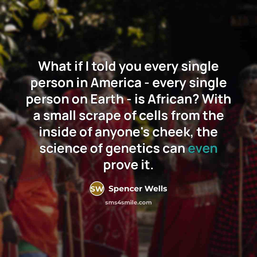“What if I told you every single person in America…” quote by Spencer Wells