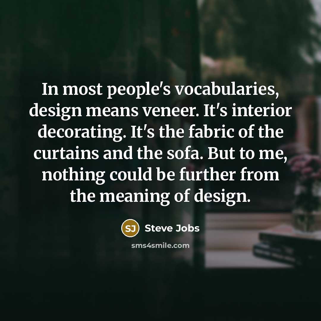 “In most people's vocabularies, design means veneer. It's interior decorating.…” quote by Steve Jobs