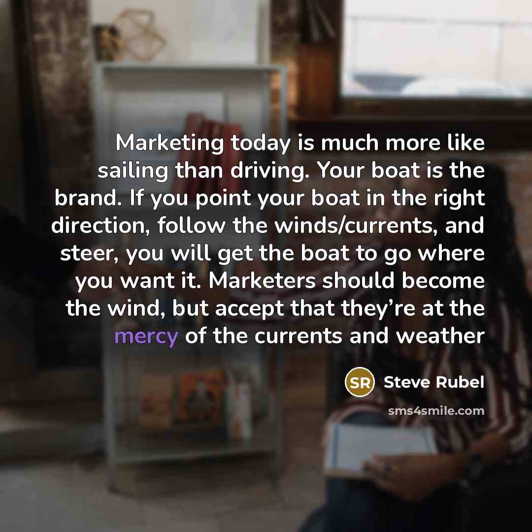 “Marketing today is much more like sailing than driving. Your…” quote by Steve Rubel