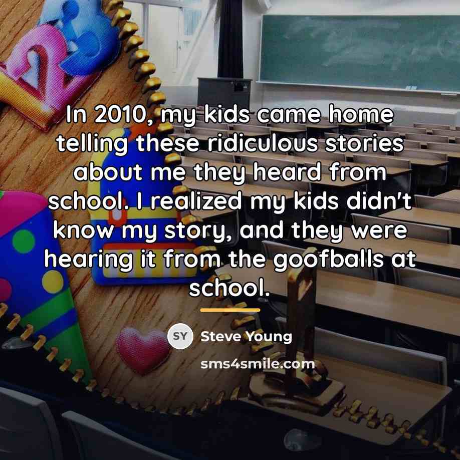 “In 2010, my kids came home telling these ridiculous stories…” quote by Steve Young