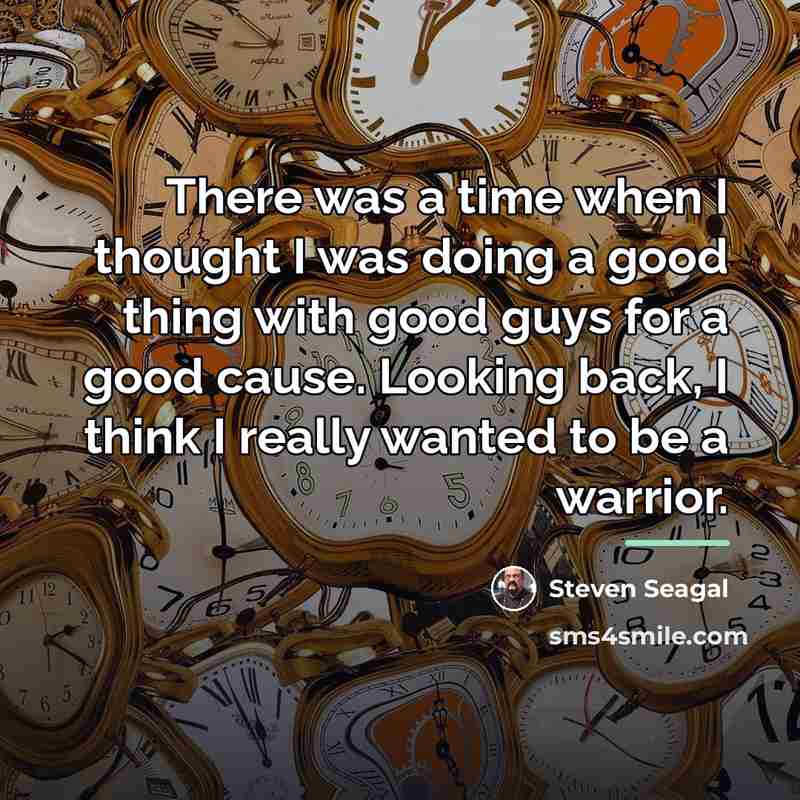 “There was a time when I thought I was doing…” quote by Steven Seagal