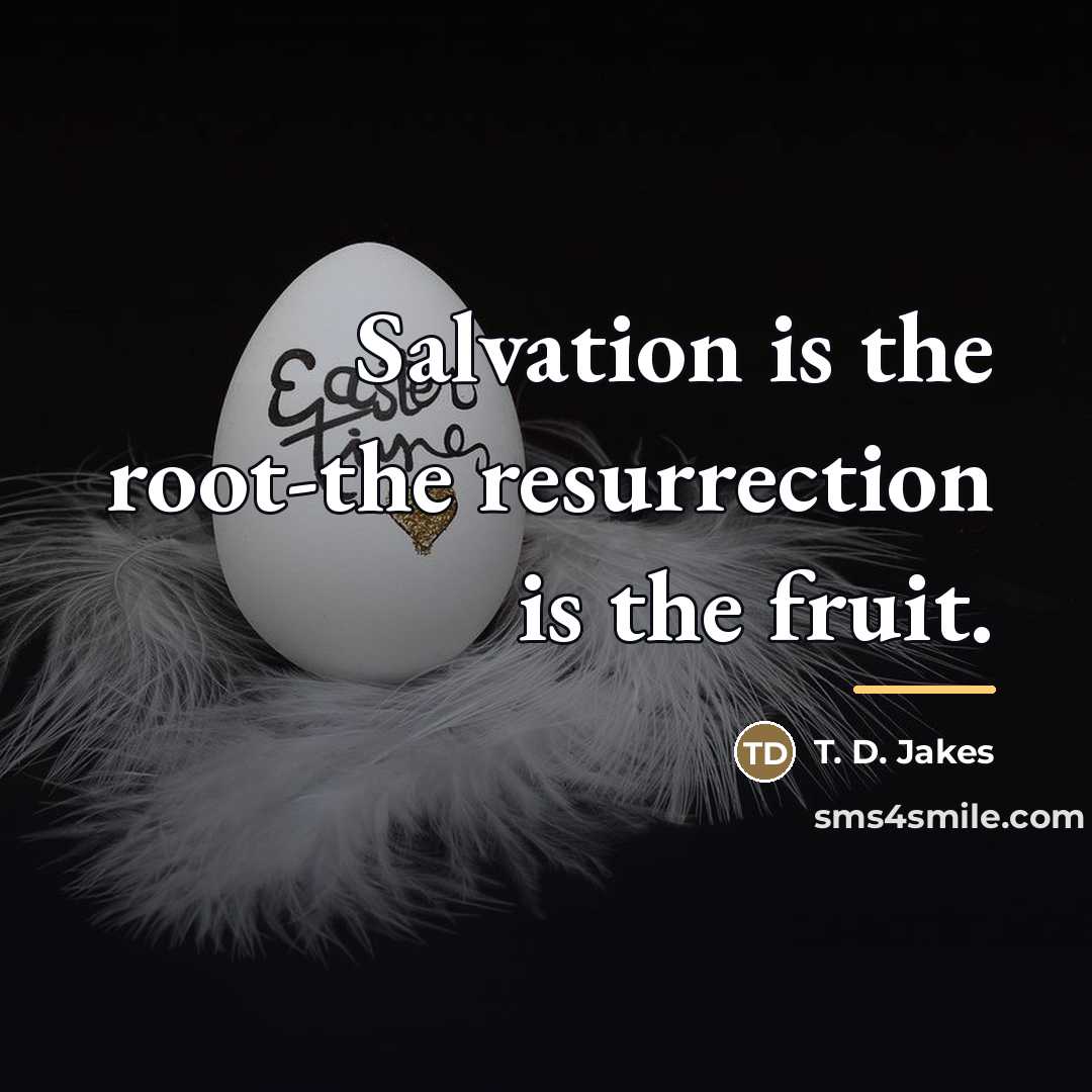 “Salvation is the root-the resurrection is the fruit.…” quote by T. D. Jakes