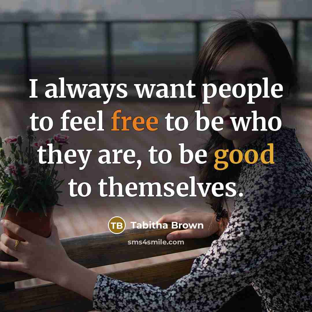 “I always want people to feel free to be who…” quote by Tabitha Brown