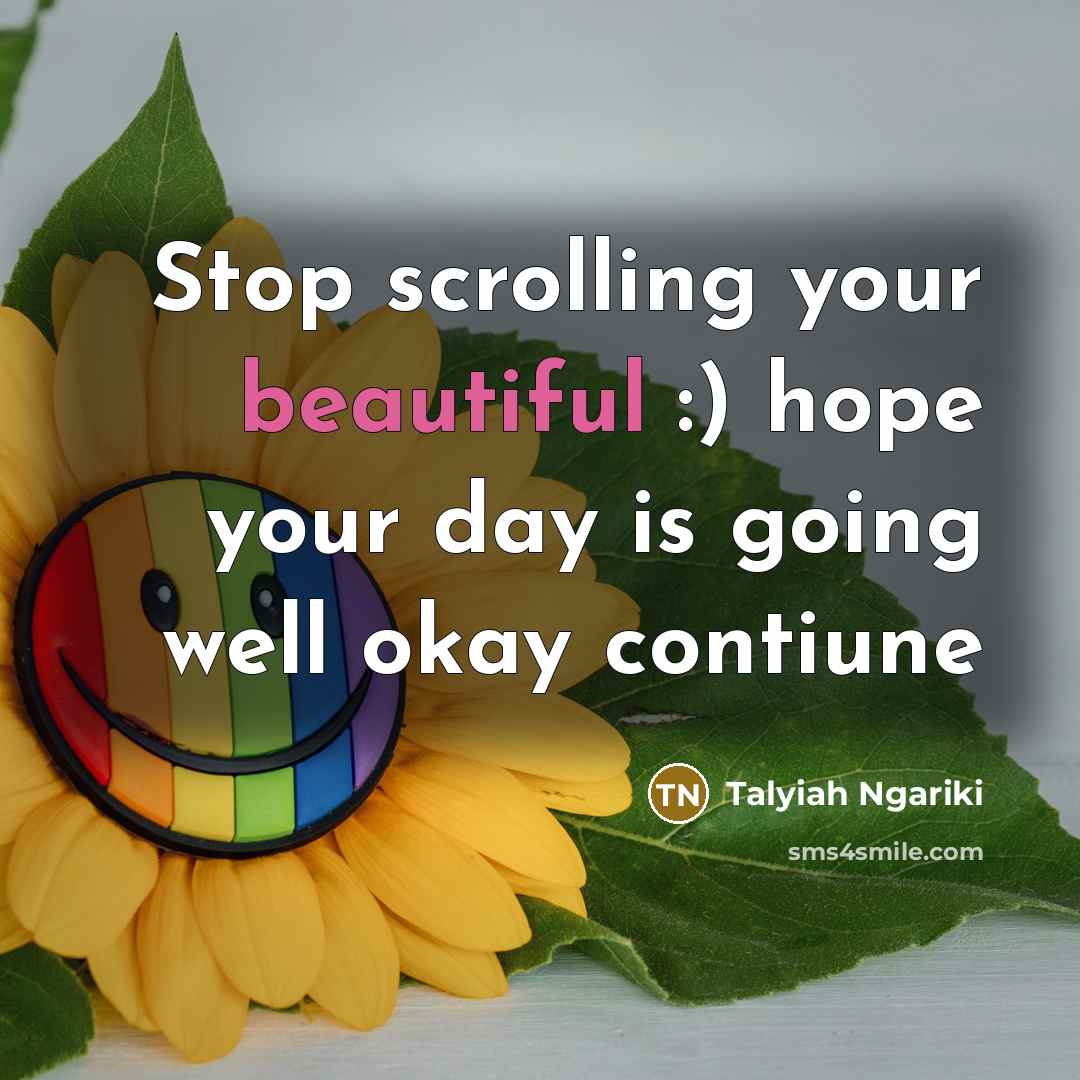“Stop scrolling your beautiful :) hope your day is going…” quote by Talyiah Ngariki